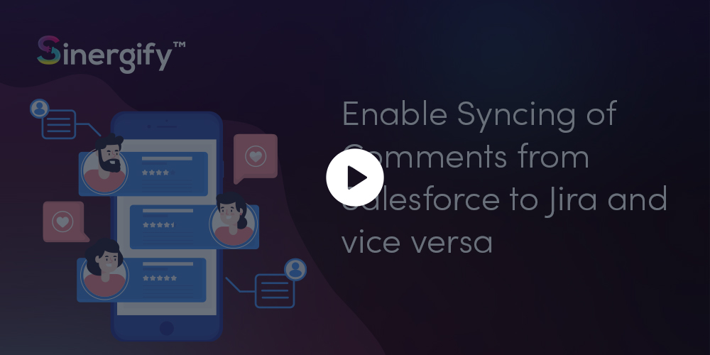 Enable Syncing of Comments from Salesforce to Jira and Vice Versa