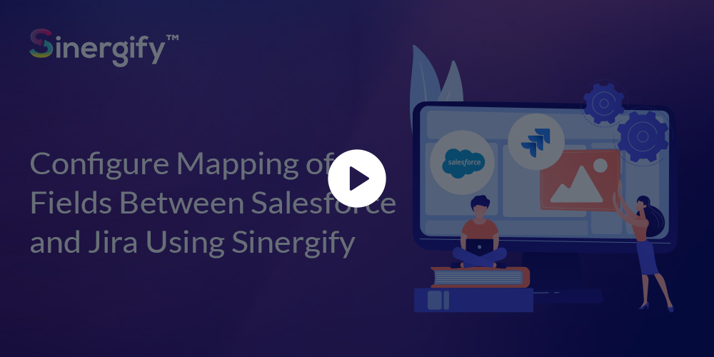 Configure Mapping of Fields Between Salesforce and Jira Using Sinergify